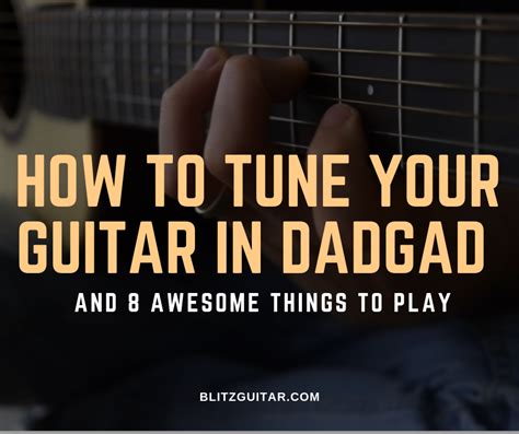 How To Tune Your Guitar In Dadgad And 8 Awesome Things To Play