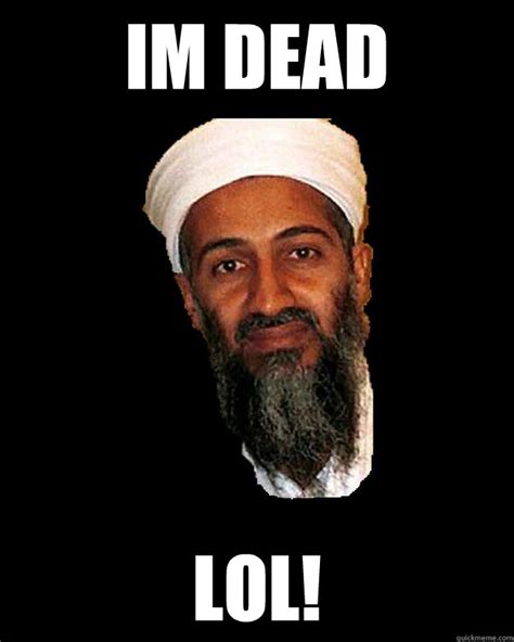 Im Dead Lol Osama Quickmeme