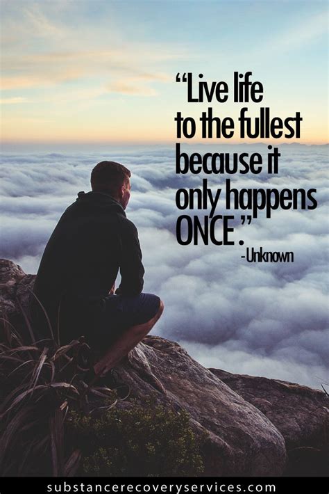 Inspirational Quotes Live Life To The Fullest Because It Only Happens Once Follow My Board At
