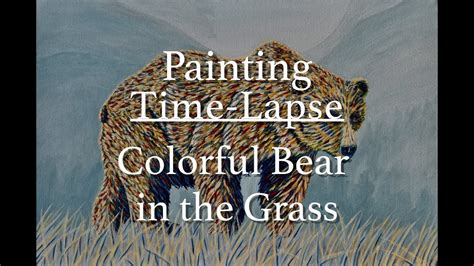 Painting Time Lapse Colorful Grizzly Bear In The Grass Youtube