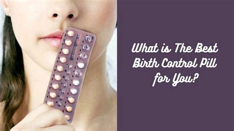 what is the best birth control pill for you the choice of your birth control options