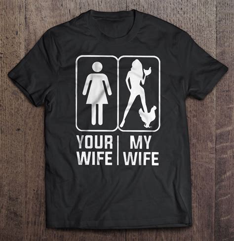 Your Wife My Wife My Chicken Wife Version T Shirts Teeherivar