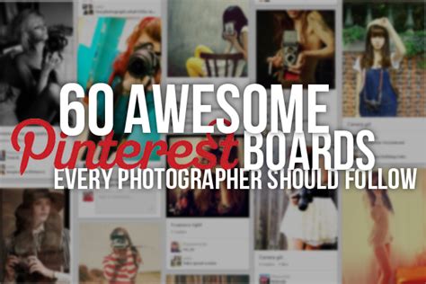 60 Awesome Pinterest Boards Every Photographer Should Follow