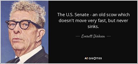 Everett Dirksen Quote The Us Senate An Old Scow Which Doesnt Move