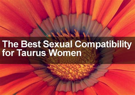 What Sign Is The Best Sexual Compatibility Match For A Taurus Woman