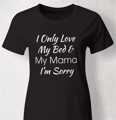 i only love my bed and my mama i m sorry gods plan quote etsy