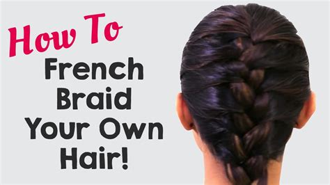 This plait is easy, classy, has an adorable '90s feel and most of all, is. How To French Braid Your Own Hair | Hairstyles for Girls ...