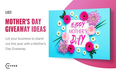 Mothers Day Giveaway Ideas You Can Use To Increase Sales Vyper