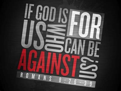 If God Be For Us Who Can Be Against Us” Romans 831 Kjv The Point