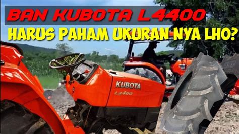 Ban Traktor Kubota L4400 Harus Paham Ukuran Bannya Youtube