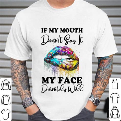 Hippie Lips If My Mouth Doesnt Say It My Face Definitely Will Shirt