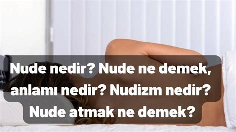 Nude Ne Demek Anlam Nedir Nudizm Nedir Nude Atmak Ne Demek Dokuz My