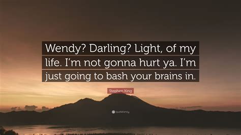 Stephen King Quote Wendy Darling Light Of My Life Im Not Gonna