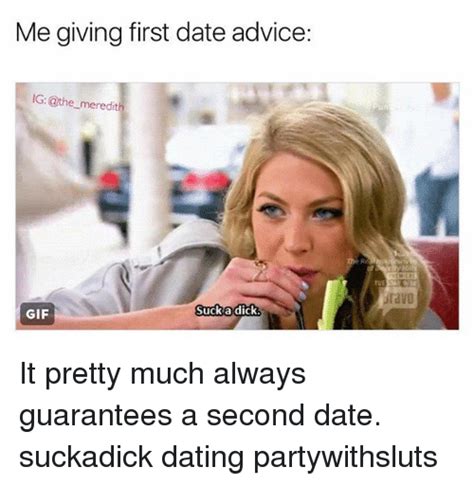 Me Giving First Date Advice Igthe Meredit Suck A Dick  It Pretty Much Always Guarantees A