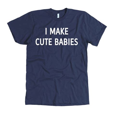 I Make Cute Babies Shirt Shirts T Shirt Long Sleeve Tshirt Men