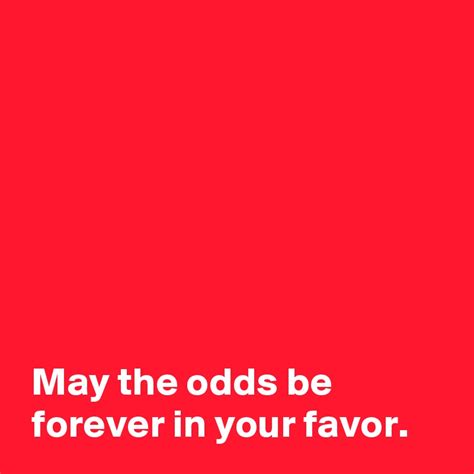 May The Odds Be Forever In Your Favor Post By Andshecame On Boldomatic