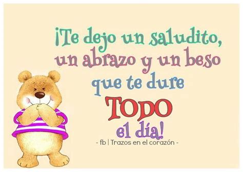 ¡te Dejo Un Saludito Un Abrazo Y Un Beso Que Te Dure Todo El Día