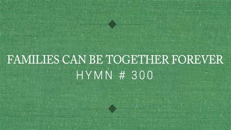 Hymn 300 Families Can Be Together Forever Youtube