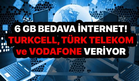 Türk Telekom Vodafone ve Turkcell kullanıcılarına 6 GB ücretsiz bedava
