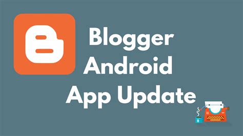 The Blogger Android app gets a much-needed update