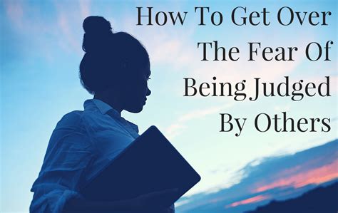 How To Get Over The Fear Of Being Judged By Others