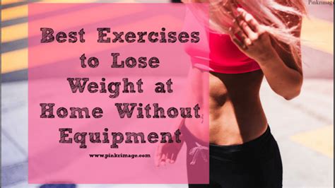 5 Best Exercises To Lose Weight At Home Without Equipment Pinkrimage