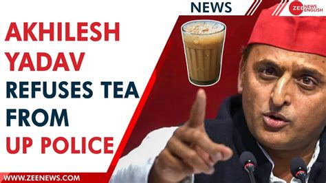 what if it s poison says akhilesh yadav as he refuses tea from up police zee news english