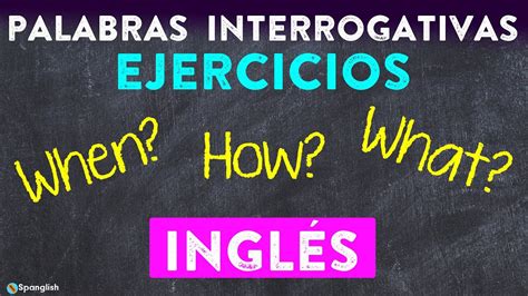 Palabras Interrogativas When How What Ejercicios Inglés Lesson