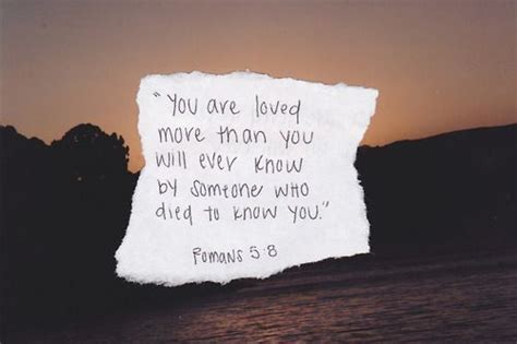 You Are Loved More Than Youll Ever Know By Someone Who Died To Know