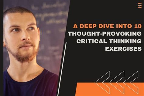 A Deep Dive Into 10 Thought Provoking Critical Thinking Exercises Future Education Magazine