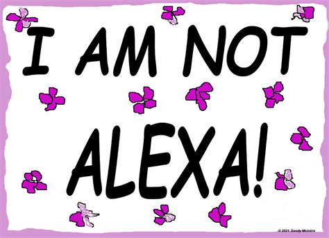 I Am Not Alexa Digital Art By Sandy Mcintire Fine Art America