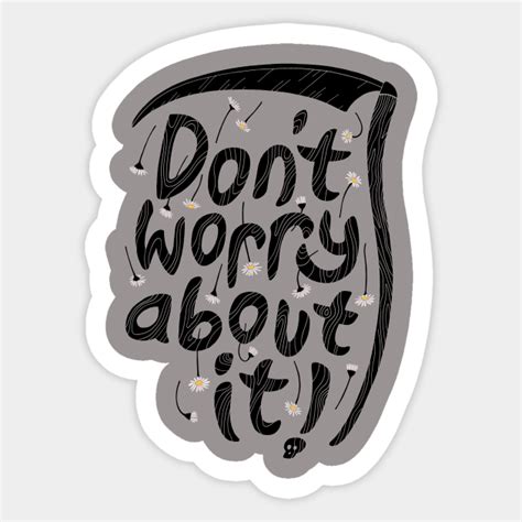 Dont Worry About It Dont Worry Sticker Teepublic