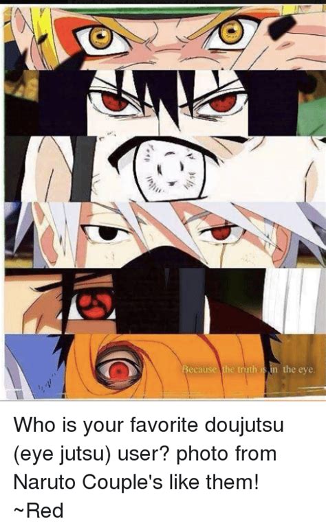 He Truth N The Eye Becaus Who Is Your Favorite Doujutsu Eye Jutsu User