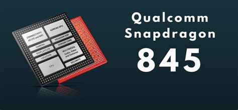 Qualcomm Snapdragon 845 The Heart Of The Future