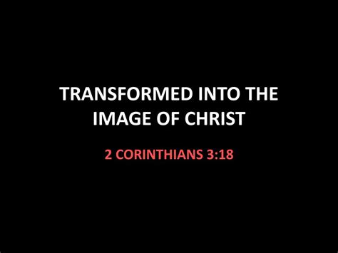 Ppt Transformed Into The Image Of Christ Powerpoint Presentation