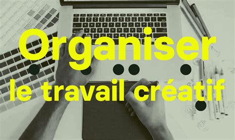 Comment Organiser Le Travail Avec Des Freelances Créatifs