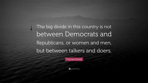 Thomas Sowell Quote “the Big Divide In This Country Is Not Between