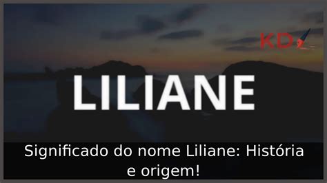 Significado Do Nome Liliane Hist Ria E Origem