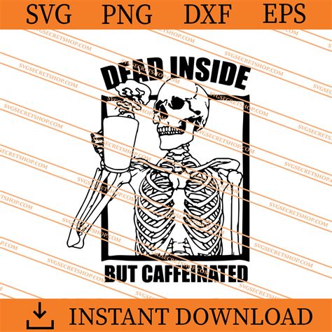 Dead Inside But Caffeinated Svg Skeleton Svg Horror Svg Svg Secret Shop