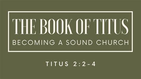 Titus 22 4 Aging By Grace Sound Doctrine Living For The Older