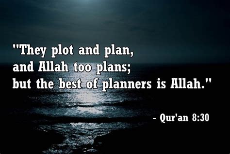 As you are planning, allah is also planning for you and surely allah is the best of planners… may all our plans be be in the light of quran and. "They plot and plan, and Allah too plans; but the best of ...