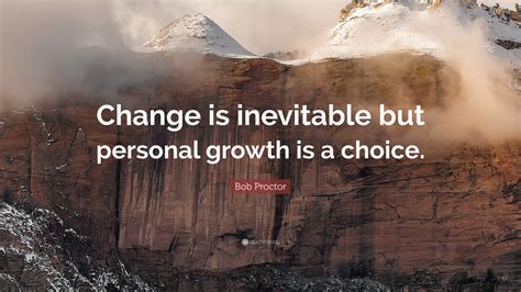 Bob Proctor Quote Change Is Inevitable But Personal Growth Is A Choice