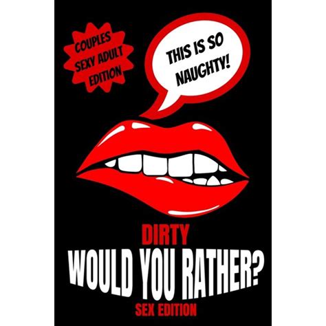 Dirty Would You Rather Sex Edition Sex Gaming For Naughty Couples Do