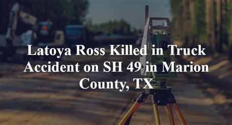 Latoya Ross Killed In Truck Accident On Sh 49 In Marion County Tx