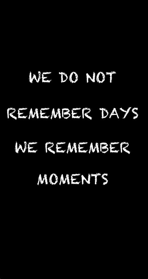 We do not remember days we remember Moments #quote #wallpaper | Remember day, Words, Quotes