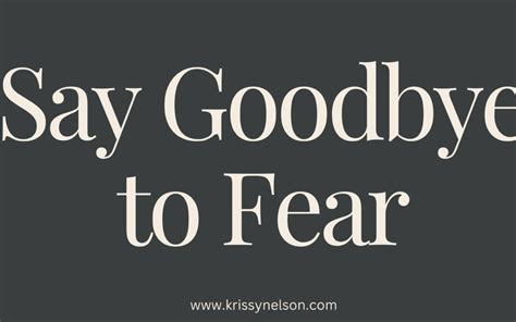 Say Goodbye To Fear Embrace Courage Krissy Nelson