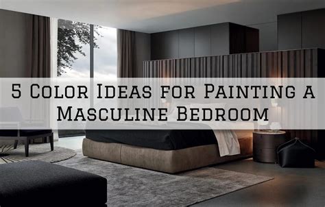 5 Color Ideas For Painting A Masculine Bedroom In Romeo Mi Eason