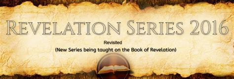 Revelation Series Revisited 2016 The Sermons