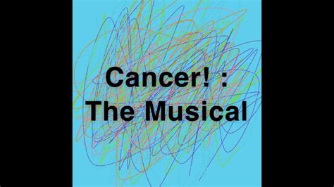 Cancer The Musical Youtube
