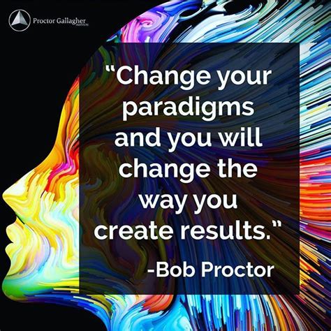Bob Proctor On Instagram “a Paradigm Shift Is A Change To A New Game